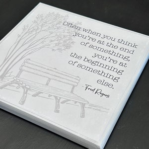 Fred Rogers Artwork Quote The end of something...beginning of something else Wood Sign 8x8 sign Motivational Artwork image 4