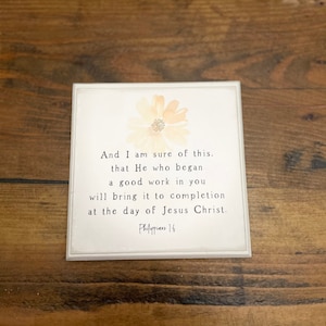 Philippians 1:6- wooden sign 6”x6” He who began a good work will be faithful to complete it.