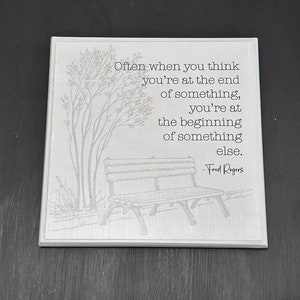 Fred Rogers Artwork Quote The end of something...beginning of something else Wood Sign 8x8 sign Motivational Artwork image 3