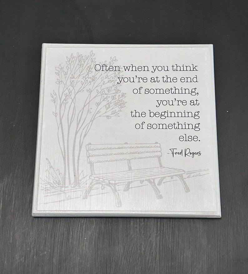 Fred Rogers Artwork Quote The end of something...beginning of something else Wood Sign 8x8 sign Motivational Artwork image 3