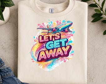 Lets Get Away T Shirt Design Png, Travel Vacation Sublimation Design, Adventure Graphic Tee
