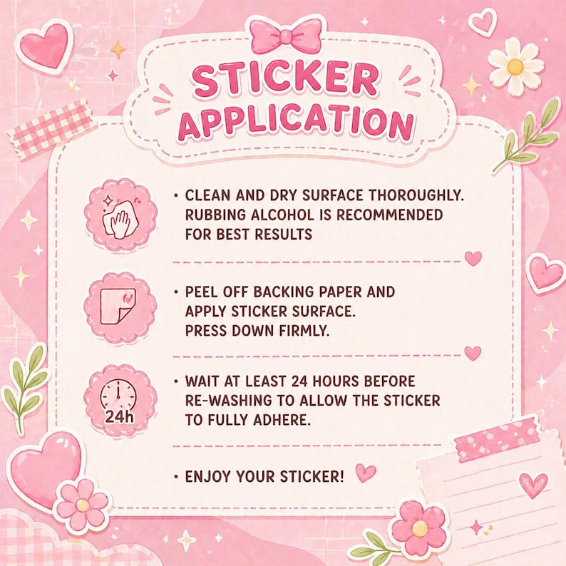 May include: A pink and white illustrated guide titled "Sticker Application." Instructions include cleaning the surface, peeling the backing, pressing firmly, and waiting 24 hours before washing. Decorated with hearts and flowers.