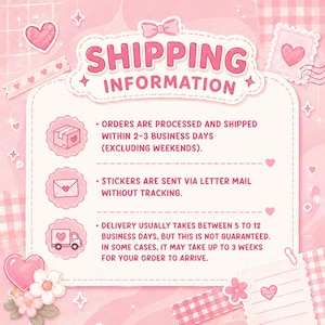 May include: A pink and white graphic with the text "SHIPPING INFORMATION". The text is surrounded by hearts, stars, and floral elements. The graphic includes information about order processing, shipping times, and sticker delivery.