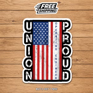 May include: A sticker featuring the American flag with the text "UNION" on the left and "PROUD" on the right. The words "OPERATING ENGINEER" are vertically aligned on the flag. The sticker also includes the text "FREE SHIPPING".