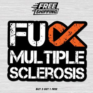 May include: A black sticker with white text that reads "F*CK MULTIPLE SCLEROSIS." The orange Multiple Sclerosis awareness ribbon is incorporated into the design. The words "FREE SHIPPING" are at the top.