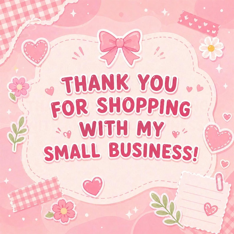 May include: A pink and white graphic with the text "THANK YOU FOR SHOPPING WITH MY SMALL BUSINESS!" surrounded by hearts, flowers, and a bow. The background is a light pink color with a gingham pattern.