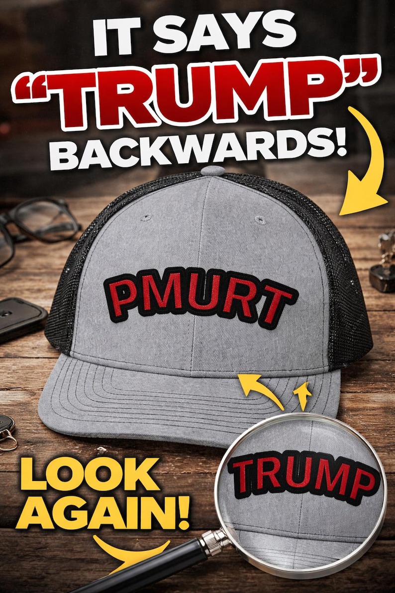 May include: A grey trucker cap with the word "PMURT" in red lettering. The text "IT SAYS 'TRUMP' BACKWARDS!" is above the cap. A magnifying glass shows the word "TRUMP". The text "LOOK AGAIN!" is below the cap.