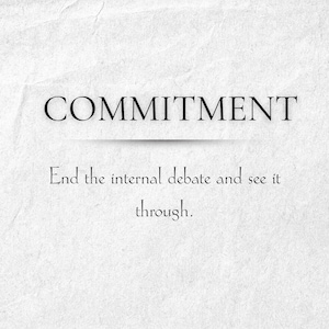 May include: A minimalist print on textured paper with the word "COMMITMENT" in a bold, serif font. Below, the text reads, "End the internal debate and see it through." The bottom of the print displays "Old Wisdom Collection."