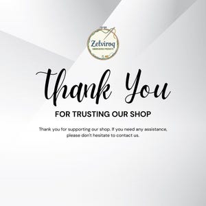 May include: A white graphic card featuring the Zelviroq Embroidered Products logo at the top, followed by the text Thank You FOR TRUSTING OUR SHOP and a smaller sentence stating Thank you for supporting our shop. If you need any assistance, please don't hesitate to contact us.