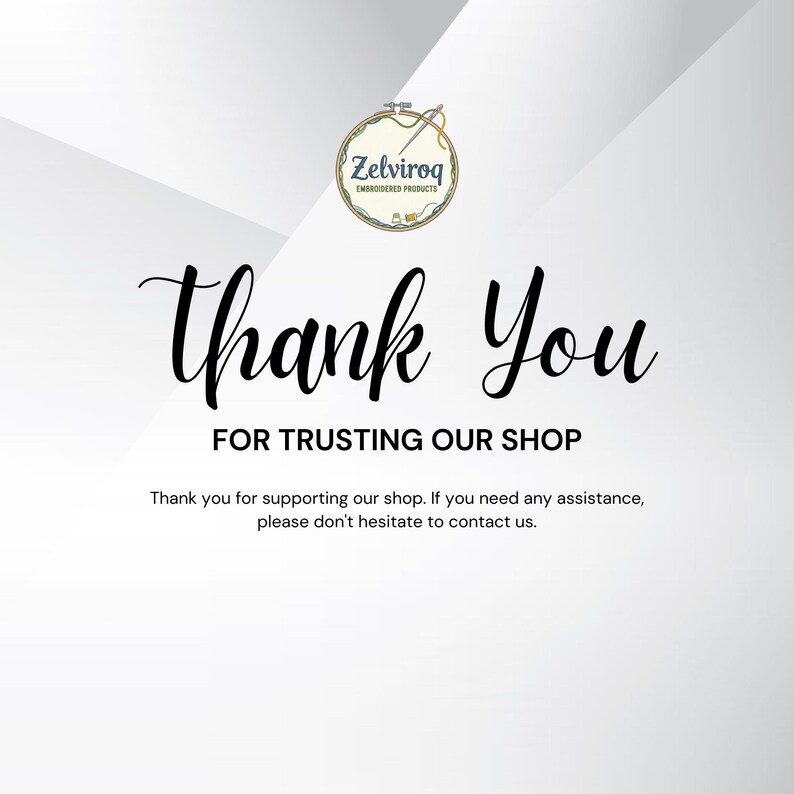 May include: A white graphic card featuring the Zelviroq Embroidered Products logo at the top, followed by the text Thank You FOR TRUSTING OUR SHOP and a smaller sentence stating Thank you for supporting our shop. If you need any assistance, please don't hesitate to contact us.