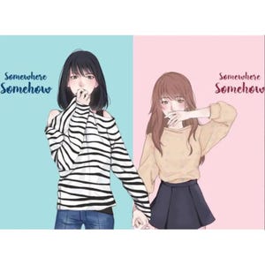 May include: An illustration of two young women holding hands, set against a split background of blue and pink. One woman wears a black and white striped long-sleeve shirt and jeans. The other wears a tan sweater and a dark blue skirt. The text "Somewhere Somehow" is written on both sides.