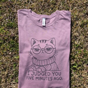 I Judged You Five Minutes Ago T-Shirt- Sarcastic Cat Tee image 1