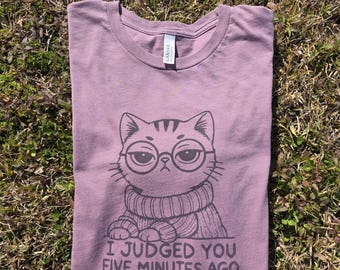 I Judged You Five Minutes Ago T-Shirt- Sarcastic Cat Tee