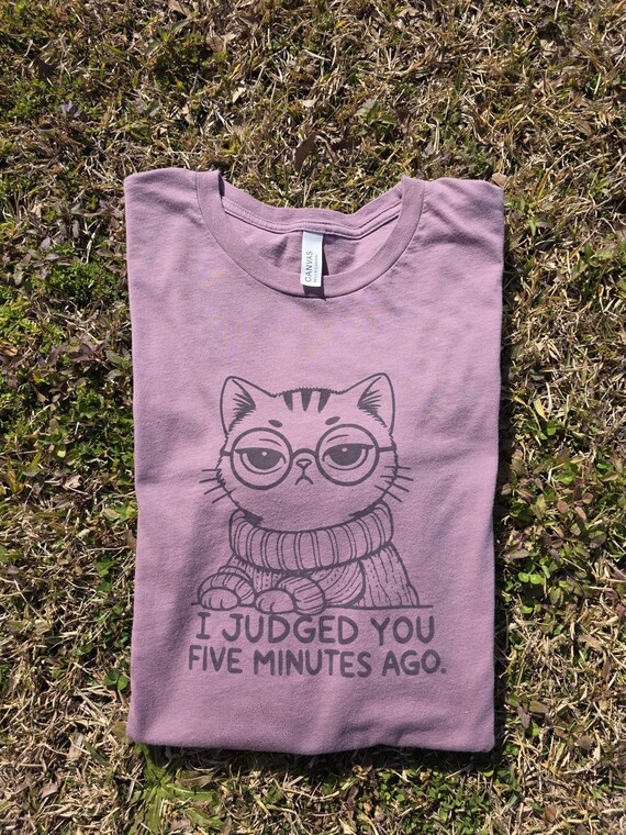I Judged You Five Minutes Ago T-Shirt- Sarcastic Cat Tee