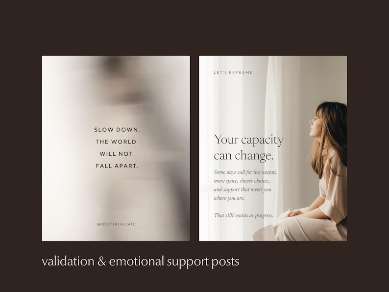 Two Instagram templates: 'Slow down, the world will not fall apart' over a blurred figure, and 'Your capacity can change' with a woman sitting by a window. Text reads "validation and emotional support posts".