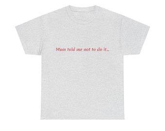 Camiseta de algodón grueso con mensaje divertido: "Mamá me dijo que no lo hiciera"