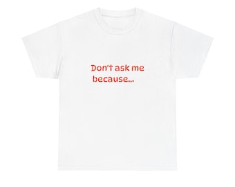 Funny Message Don't Ask me... Heavy Cotton Tee