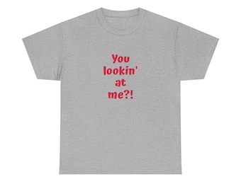 Funny Message - You lookin' at me?! Unisex Heavy Cotton Tee