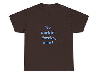 Funny Message No wuckin' forries, mate! Heavy Cotton Tee
