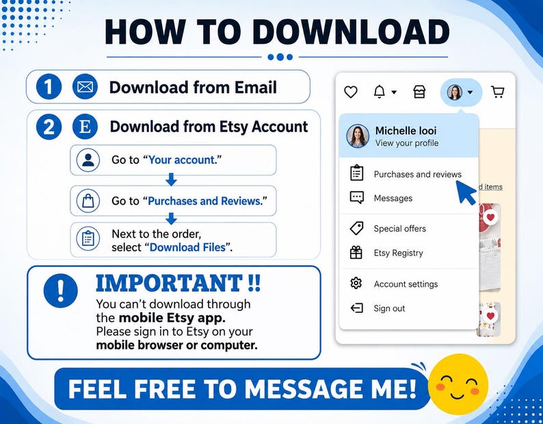 May include: An instructional graphic titled HOW TO DOWNLOAD showing two methods: via email or Etsy account. It details navigating to Your account, Purchases and Reviews, and selecting Download Files. It notes mobile app limitations and includes a message prompt.