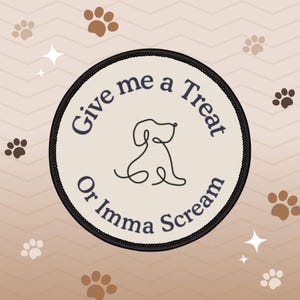 Give Me a Treat or Imma Scream Iron-On Patch | Training Accessory | Pet Badge