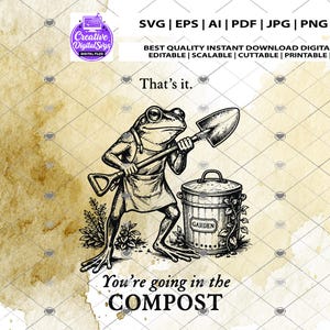 May include: Black and white digital design featuring a frog wearing an apron and holding a shovel, standing next to a compost bin. Text reads "That's it. You're going in the COMPOST." Includes file type options: SVG, EPS, AI, PDF, JPG, PNG, and DXF.