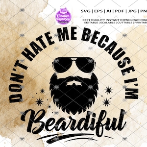 May include: Black graphic with the text "DON'T HATE ME BECAUSE I'M Beardiful" and a stylized beard wearing sunglasses. The design includes starbursts and is on a watercolor background.
