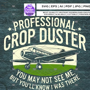May include: A digital design featuring a vintage crop duster airplane illustration. The text reads "PROFESSIONAL CROP DUSTER" above the plane and "YOU MAY NOT SEE ME, BUT YOU'LL KNOW I WAS THERE" below. The design is in white, green, and black.