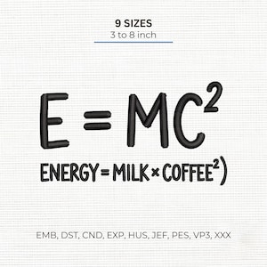Könnte beinhalten: Ein Stickmuster mit dem schwarzen Text E=MC2 und dem Text ENERGY = MILK x COFFEE2. Das Design enthält den Text 9 SIZES 3 to 8 inch sowie eine Liste von Dateiformaten: EMB, DST, CND, EXP, HUS, JEF, PES, VP3, XXX auf einem weißen Hintergrund.