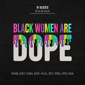 Black Women Are Dope Embroidery Design, Melanin Pride Machine Embroidery, Colorful Drip Stitch Pattern