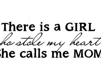 There is this girl who stole my heart and she calls me mom - Vinyl Wall Art