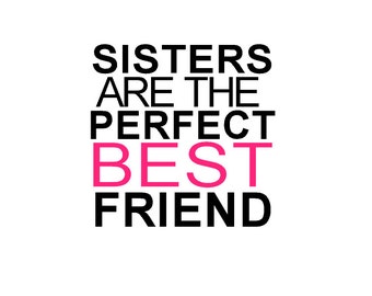 Sisters are the perfect best friend - Vinyl Wall Art