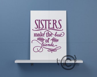 Sisters make the best of friends - Vinyl Wall Art