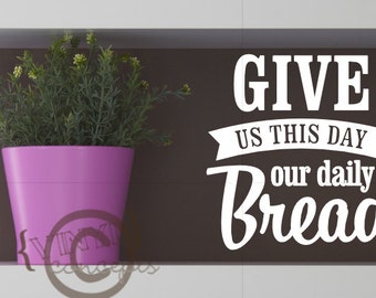 Give us this day out daily bread - Vinyl Wall Art