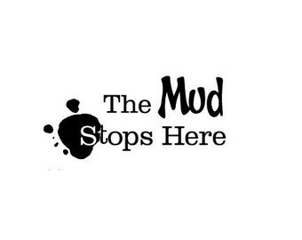 The mud stops here - Vinyl Wall Art
