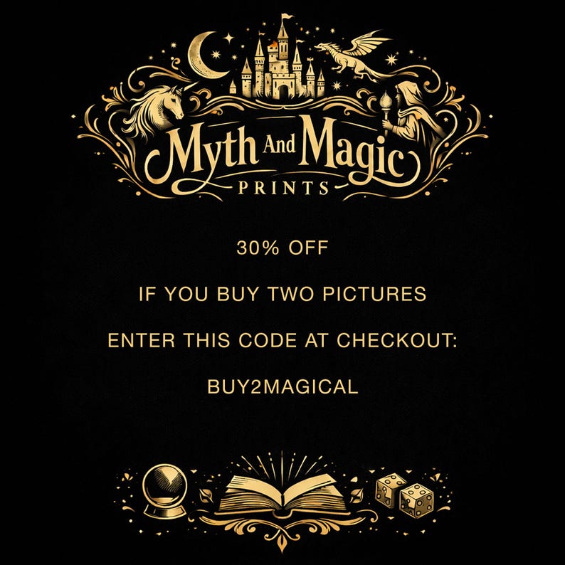 Peut inclure: Un graphique noir avec du texte et des illustrations dor&eacute;s. En haut, un ch&acirc;teau, un dragon, une licorne et le texte Myth And Magic PRINTS. Plus bas, le texte indique 30% OFF IF YOU BUY TWO PICTURES ENTER THIS CODE AT CHECKOUT: BUY2MAGICAL. Un livre, une boule de cristal et des d&eacute;s figurent en bas.