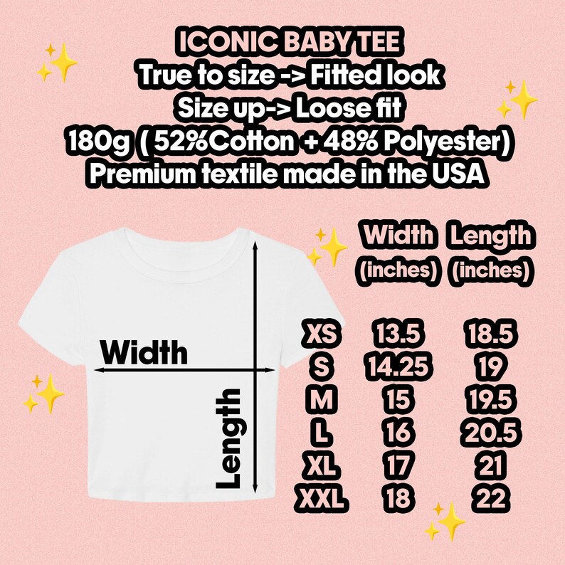 May include: A white baby tee with a size chart featuring width and length measurements in inches. Text includes ICONIC BABY TEE, True to size -> Fitted look, Size up -> Loose fit, 180g (52% Cotton + 48% Polyester), and Premium textile made in the USA.