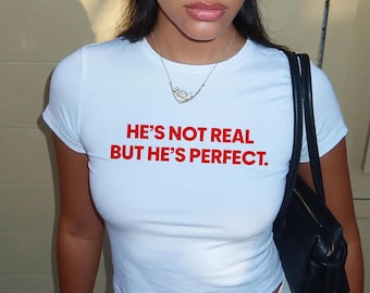 He's Not Real But He's Perfect Shirt, Bookish Baby Tee, Fictional Boyfriend Tee, Booktok Shirt, Coquette Aesthetic Top, Romance Reader Gift