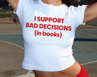 I Support Bad Decisions in Books Shirt, Bookish Baby Tee, Dark Romance Lover Tee, Booktok Shirt, Spicy Reader Gift, Y2K Aesthetic, Coquette