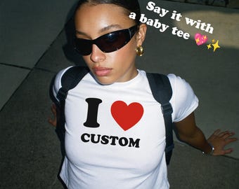 Custom Baby Tee Y2K Style - Personalized Text Crop Top - Custom 90s Aesthetic Tee - I Love Custom Shirt - Handmade DTF Print - Made in USA