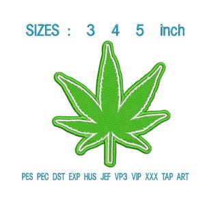 May include: A green embroidered cannabis leaf with white outlining. The image includes the text "SIZES: 3 4 5 inch" above the leaf and "PES PEC DST EXP HUS JEF VP3 VIP XXX TAP ART" below it.