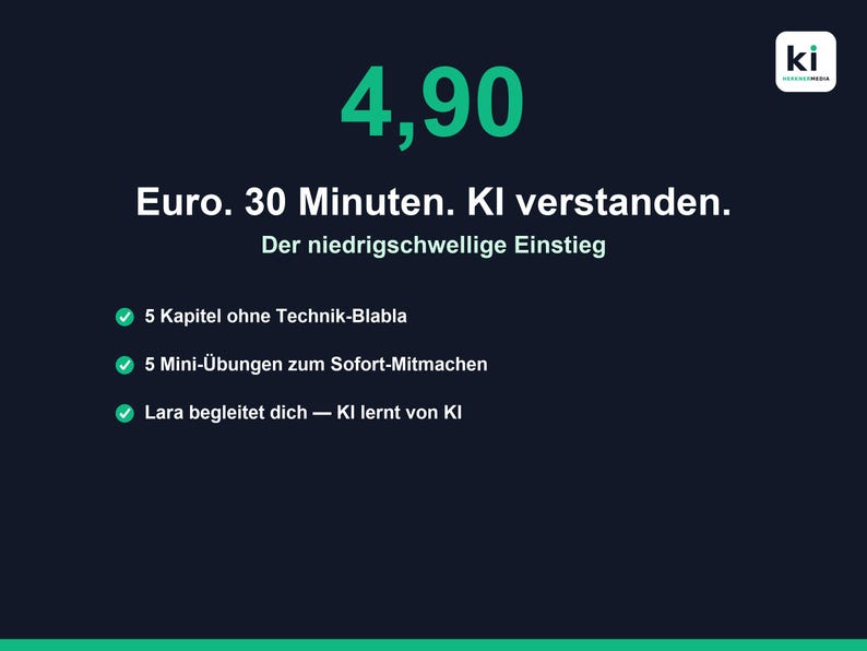 May include: A dark blue informational graphic featuring the green text 4,90, Euro. 30 Minuten. KI verstanden. Der niedrigschwellige Einstieg. It includes three bullet points with green checkmarks detailing 5 Kapitel, 5 Mini-&Uuml;bungen, and Lara.