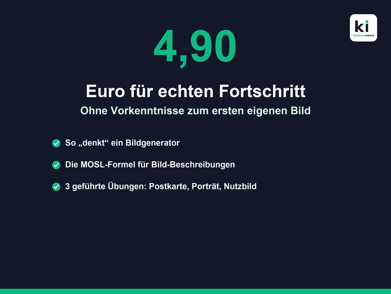 May include: A dark blue informational graphic featuring the text 4,90 Euro f&uuml;r echten Fortschritt, Ohne Vorkenntnisse zum ersten eigenen Bild, So denkt ein Bildgenerator, Die MOSL-Formel f&uuml;r Bild-Beschreibungen, and 3 gef&uuml;hrte &Uuml;bungen: Postkarte, Portr&auml;t, Nutzbild.