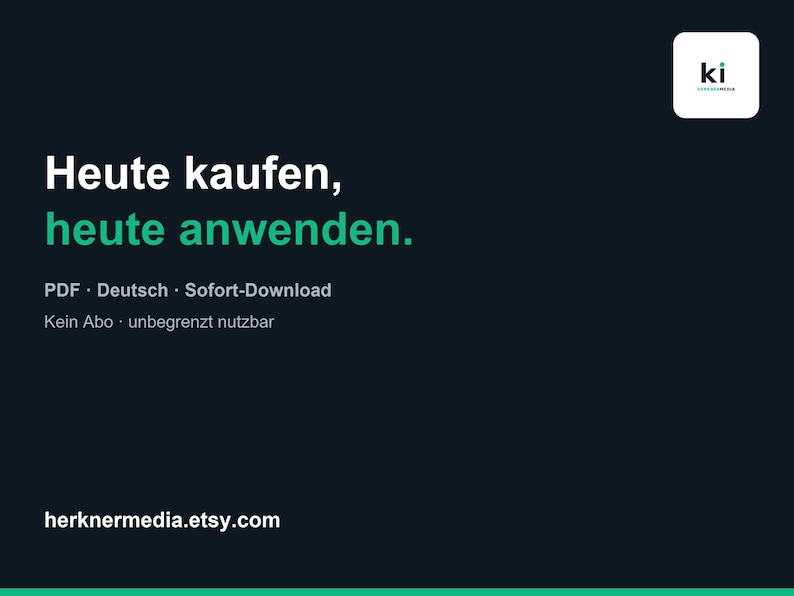 Pu&ograve; includere: Un grafico digitale blu scuro che presenta il testo bianco "Heute kaufen, heute anwenden." con la seconda riga in verde. Il testo aggiuntivo include "PDF &middot; Deutsch &middot; Sofort-Download", "Kein Abo &middot; unbegrenzt nutzbar" e "herknermedia.etsy.com" con un piccolo logo.