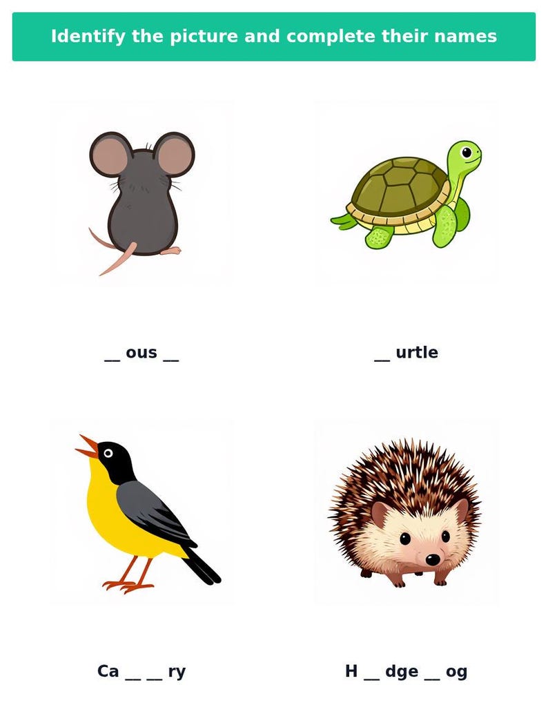 Peut inclure: Une fiche p&eacute;dagogique intitul&eacute;e Identify the picture and complete their names pr&eacute;sentant quatre illustrations : une souris grise avec le texte _ous _, une tortue verte avec _ urtle, un oiseau jaune et noir avec Ca ___ ry, et un h&eacute;risson brun avec H _ dge _ og.