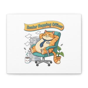 May include: A canvas print featuring a cartoon cat in an office setting. The orange tabby cat is lounging in a teal office chair, wearing a tie and name tag. The text "Senior Napping Officer" is above the cat. A stack of papers and a coffee cup are also visible.