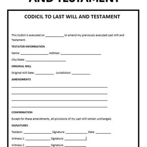 May include: A black and white printed document titled Codicil to Last Will and Testament. The form includes sections for Testator Information, Original Will details, Amendments, Confirmation, Signatures for the Testator and two witnesses, and a Notary section.