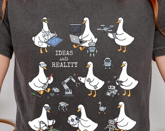 Robotics Goose T-Shirt, Ideas Into Reality, STEM Teacher, Robotics Team, Engineering Student Tee
