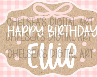 May include: A digital birthday card design with a light brown background and a pink gingham pattern. The card features the text "Happy Birthday Ellie" in white, with a pink bow and polka dots. The text "Chelsea's Digital Art" is also present.