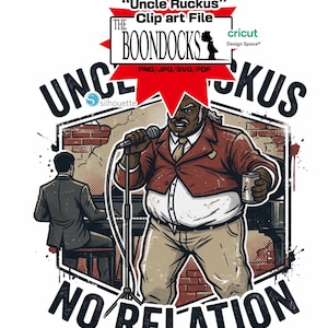 May include: A digital graphic file featuring Uncle Ruckus from The Boondocks, shown holding a microphone and a drink. The design includes the text "UNCLE RUCKUS" and "NO RELATION" in bold black letters, set against a brick wall background.